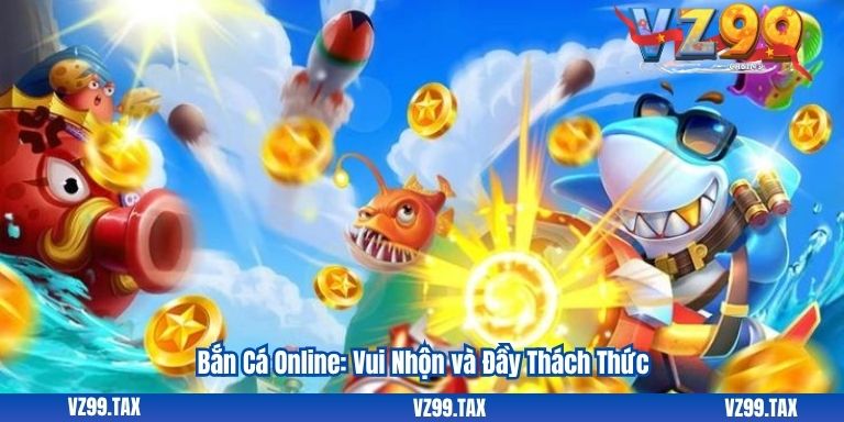 Bắn Cá Online: Vui Nhộn và Đầy Thách Thức