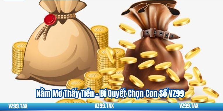 Nằm Mơ Thấy Tiền – Bí Quyết Chọn Con Số VZ99 1 Nằm Mơ Thấy Tiền – Bí Quyết Chọn Con Số VZ99