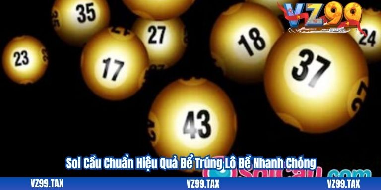Soi Cầu Chuẩn Hiệu Quả Để Trúng Lô Đề Nhanh Chóng