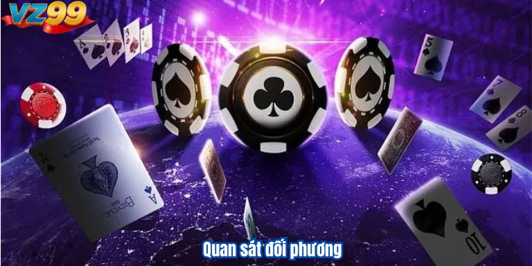 Tiến Lên Miền Nam Và Các Chiến Lược Thắng Lớn Tại VZ99 4 Quan sát đối phương